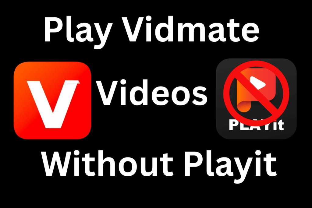 Play Vidmate Videos Without Playit